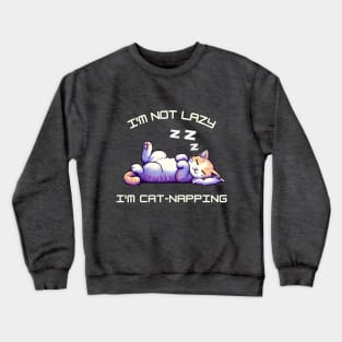 I'm Not Lazy I'm Cat-Napping Crewneck Sweatshirt